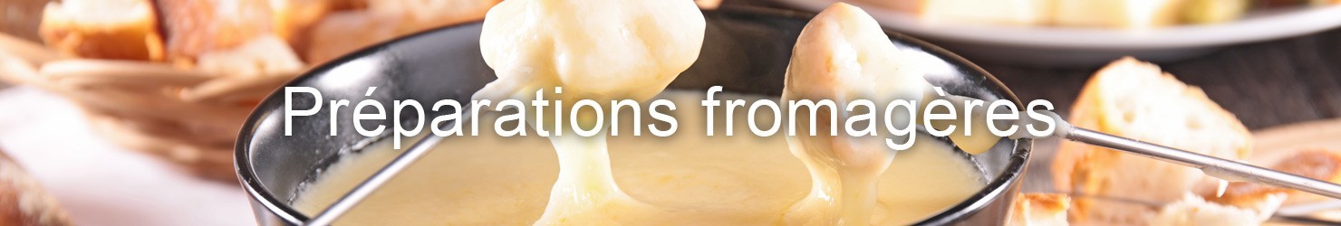 préparation fromagères ou dérivés de fromages